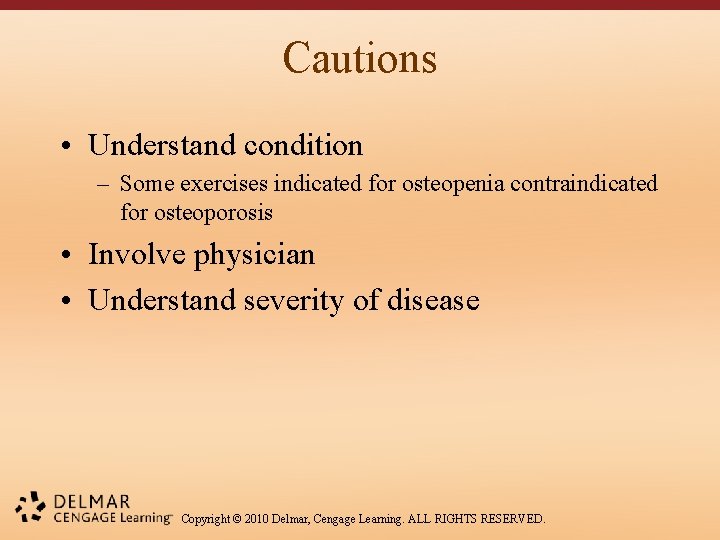 Cautions • Understand condition – Some exercises indicated for osteopenia contraindicated for osteoporosis •