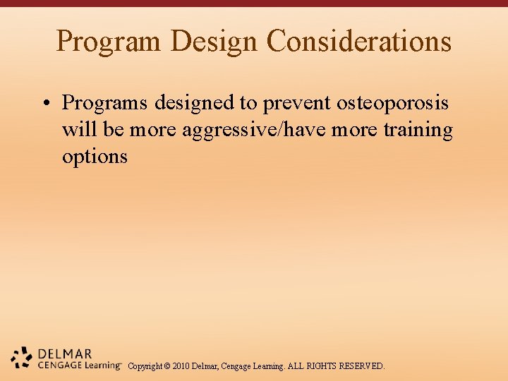Program Design Considerations • Programs designed to prevent osteoporosis will be more aggressive/have more