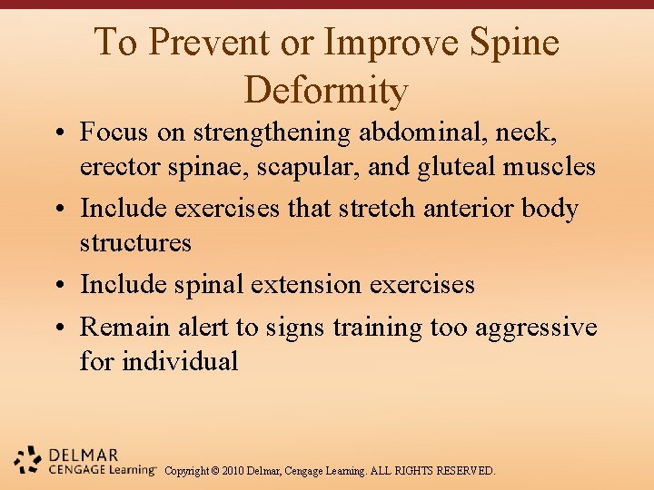 To Prevent or Improve Spine Deformity • Focus on strengthening abdominal, neck, erector spinae,