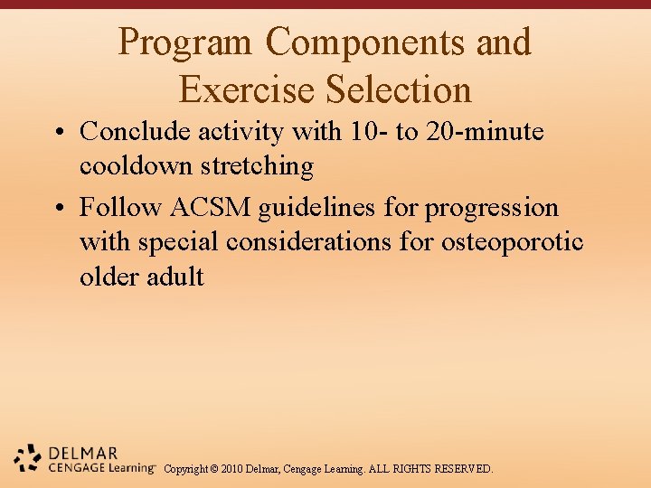 Program Components and Exercise Selection • Conclude activity with 10 - to 20 -minute