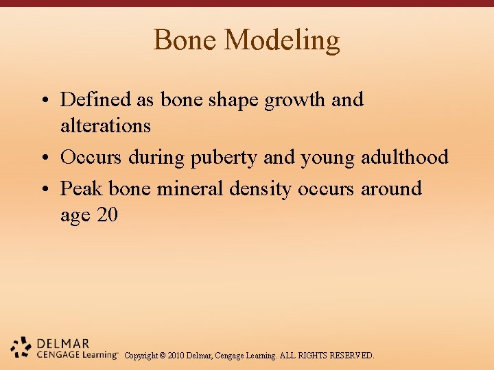 Bone Modeling • Defined as bone shape growth and alterations • Occurs during puberty