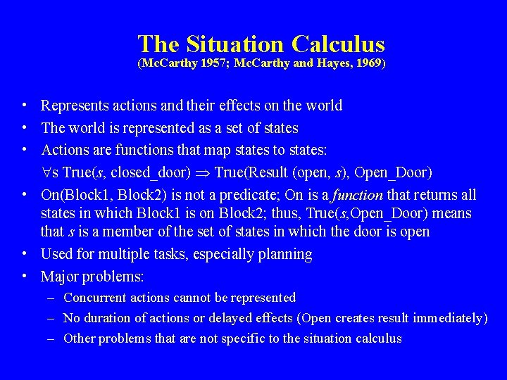 The Situation Calculus (Mc. Carthy 1957; Mc. Carthy and Hayes, 1969) • Represents actions