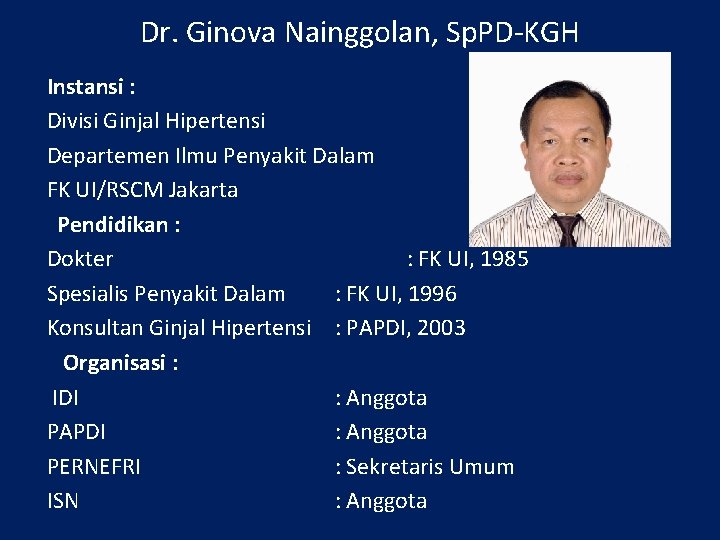 Dr. Ginova Nainggolan, Sp. PD-KGH Instansi : Divisi Ginjal Hipertensi Departemen Ilmu Penyakit Dalam
