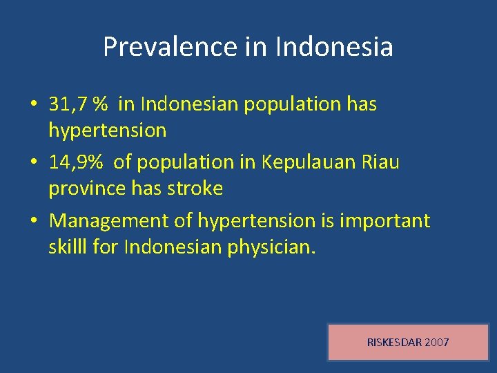Prevalence in Indonesia • 31, 7 % in Indonesian population has hypertension • 14,