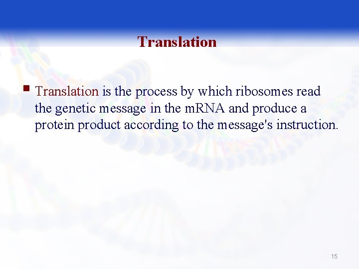 Translation § Translation is the process by which ribosomes read the genetic message in