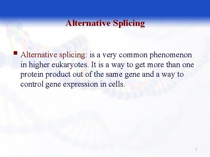 Alternative Splicing § Alternative splicing: is a very common phenomenon in higher eukaryotes. It