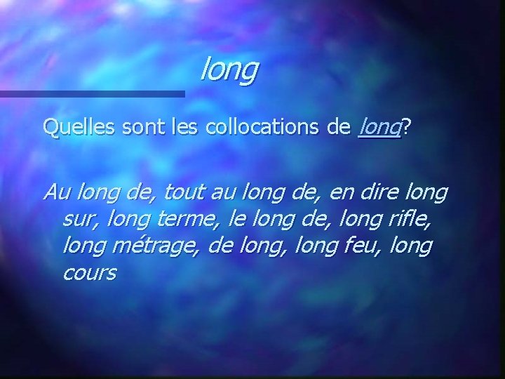 long Quelles sont les collocations de long? Au long de, tout au long de,