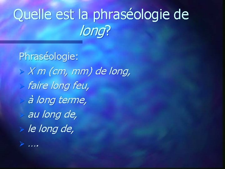 Quelle est la phraséologie de long? Phraséologie: Ø X m (cm, mm) de long,