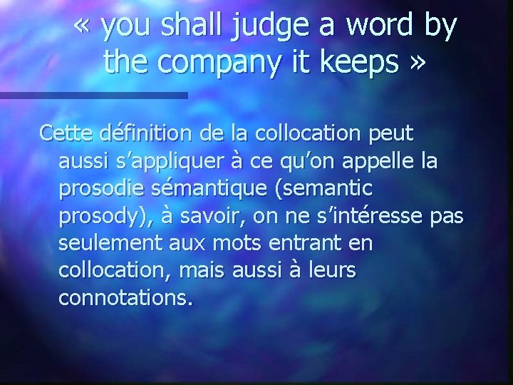  « you shall judge a word by the company it keeps » Cette