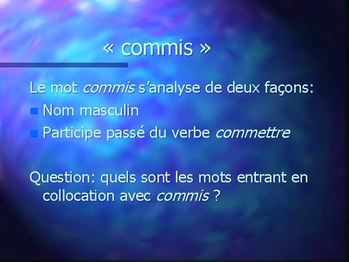  « commis » Le mot commis s’analyse de deux façons: n Nom masculin