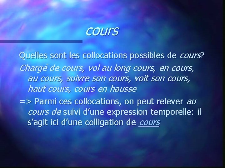 cours Quelles sont les collocations possibles de cours? Chargé de cours, vol au long