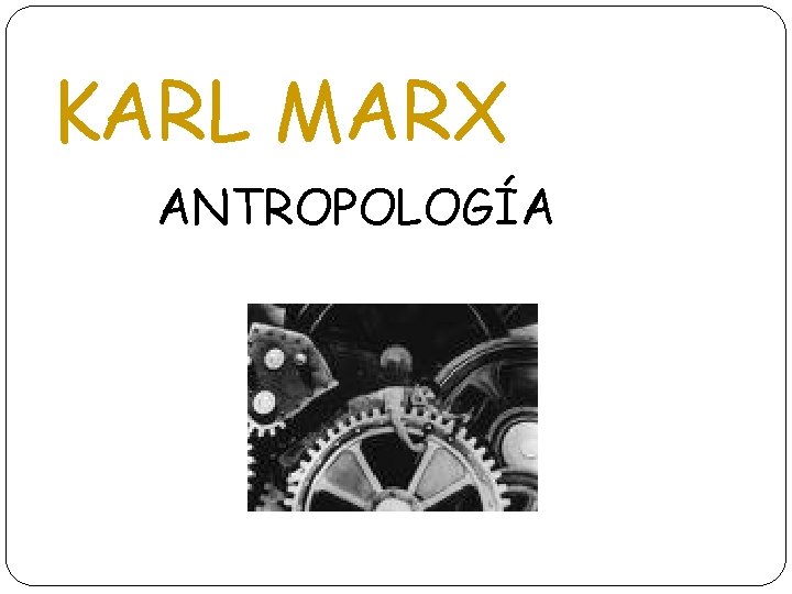 KARL MARX ANTROPOLOGÍA 