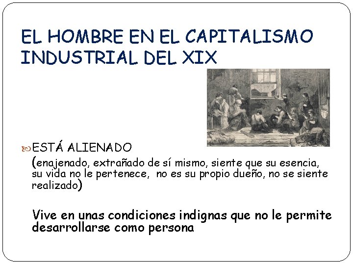 EL HOMBRE EN EL CAPITALISMO INDUSTRIAL DEL XIX ESTÁ ALIENADO (enajenado, extrañado de sí