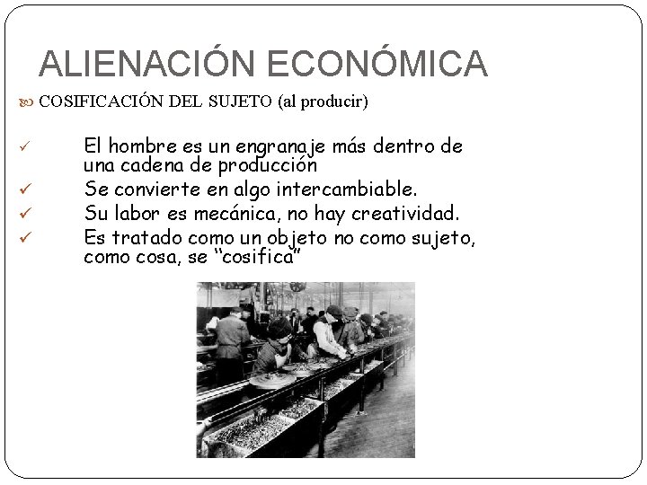 ALIENACIÓN ECONÓMICA COSIFICACIÓN DEL SUJETO (al producir) ü ü El hombre es un engranaje