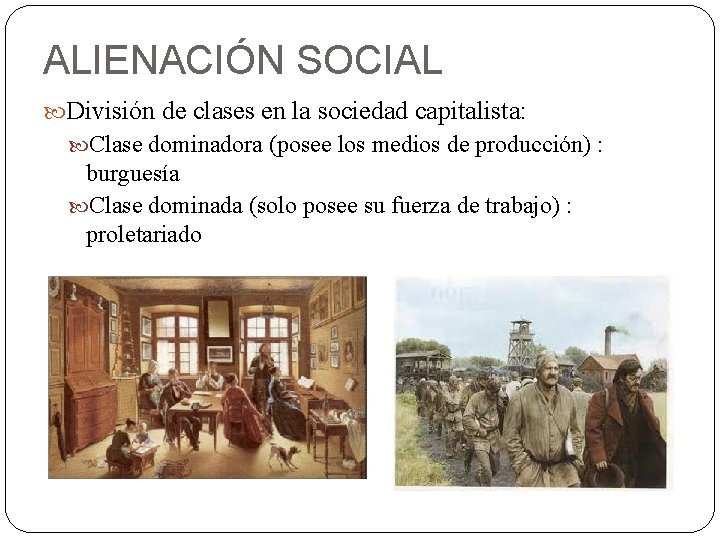 ALIENACIÓN SOCIAL División de clases en la sociedad capitalista: Clase dominadora (posee los medios