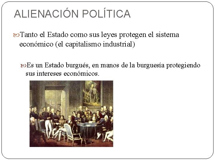 ALIENACIÓN POLÍTICA Tanto el Estado como sus leyes protegen el sistema económico (el capitalismo