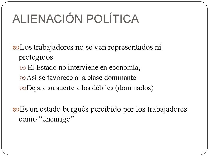 ALIENACIÓN POLÍTICA Los trabajadores no se ven representados ni protegidos: El Estado no interviene