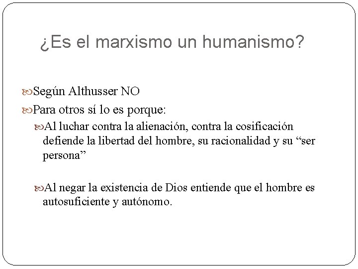 ¿Es el marxismo un humanismo? Según Althusser NO Para otros sí lo es porque: