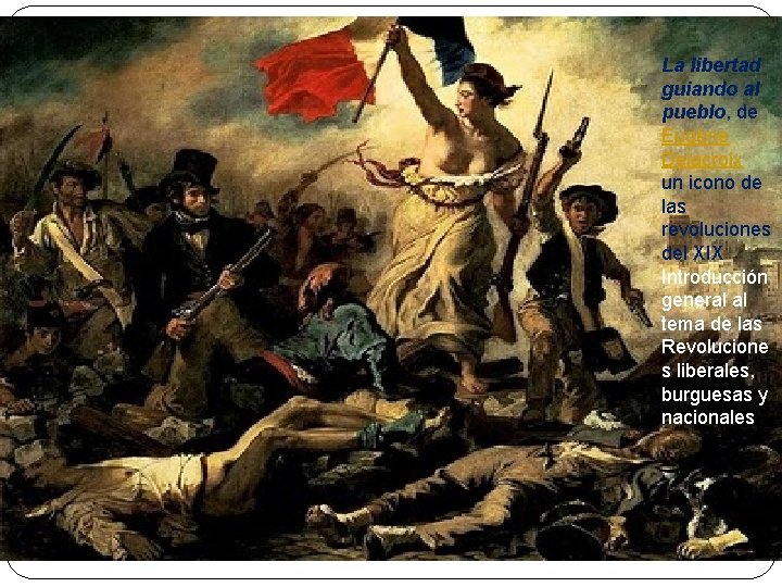 La libertad guiando al pueblo, de Eugène Delacroix un icono de las revoluciones del