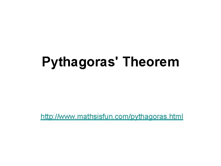 Pythagoras' Theorem http: //www. mathsisfun. com/pythagoras. html 