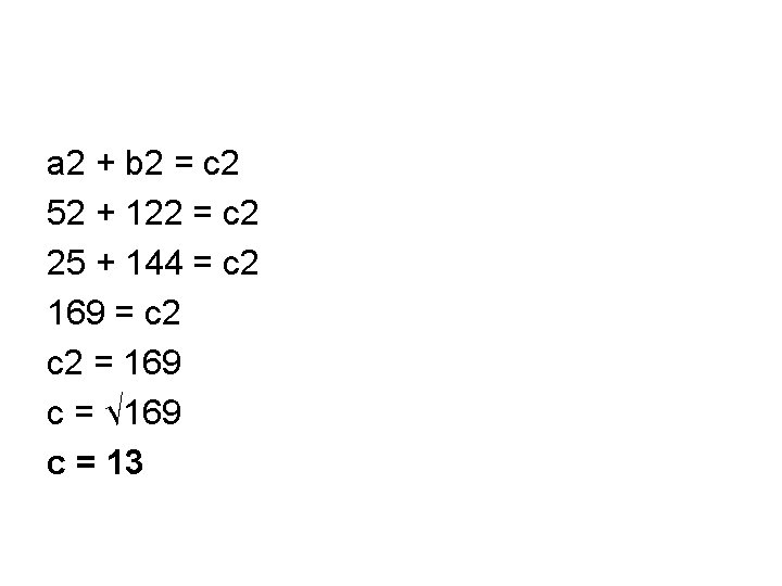 a 2 + b 2 = c 2 52 + 122 = c 2