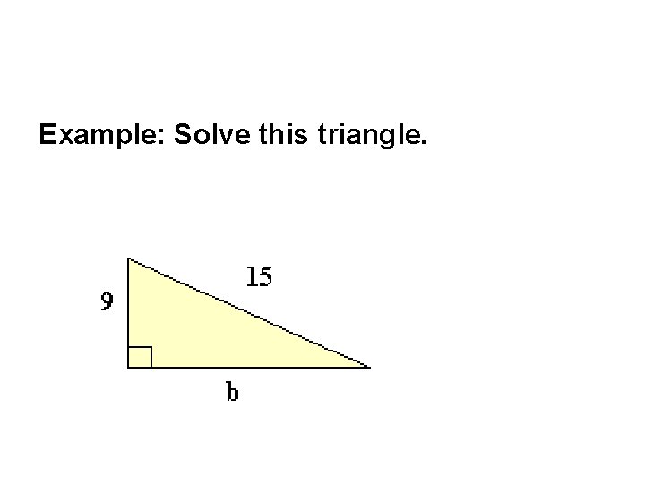 Example: Solve this triangle. 