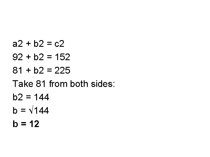 a 2 + b 2 = c 2 92 + b 2 = 152