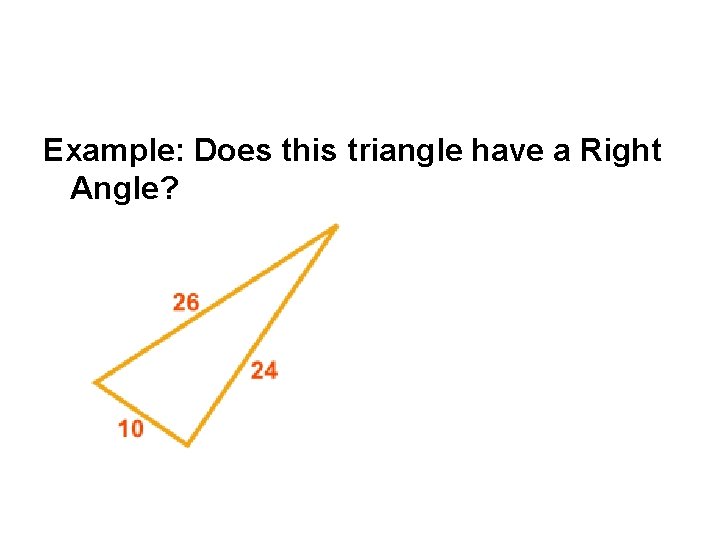 Example: Does this triangle have a Right Angle? 