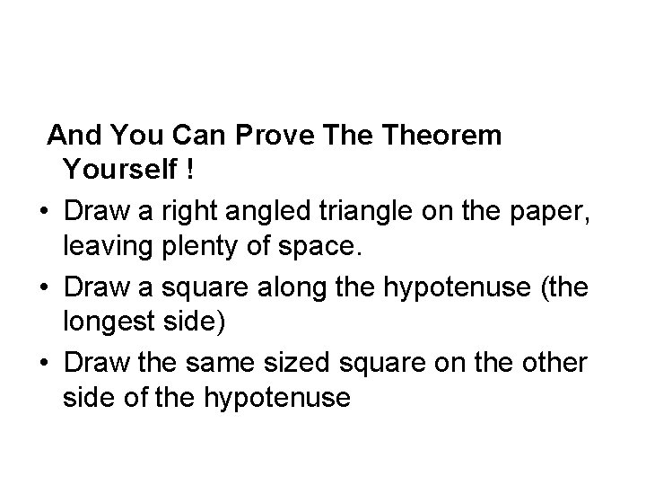  And You Can Prove Theorem Yourself ! • Draw a right angled triangle