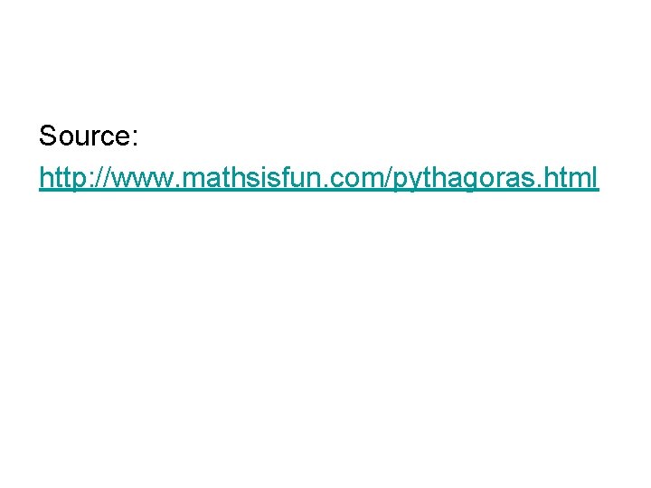 Source: http: //www. mathsisfun. com/pythagoras. html 