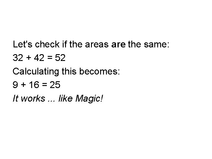 Let's check if the areas are the same: 32 + 42 = 52 Calculating