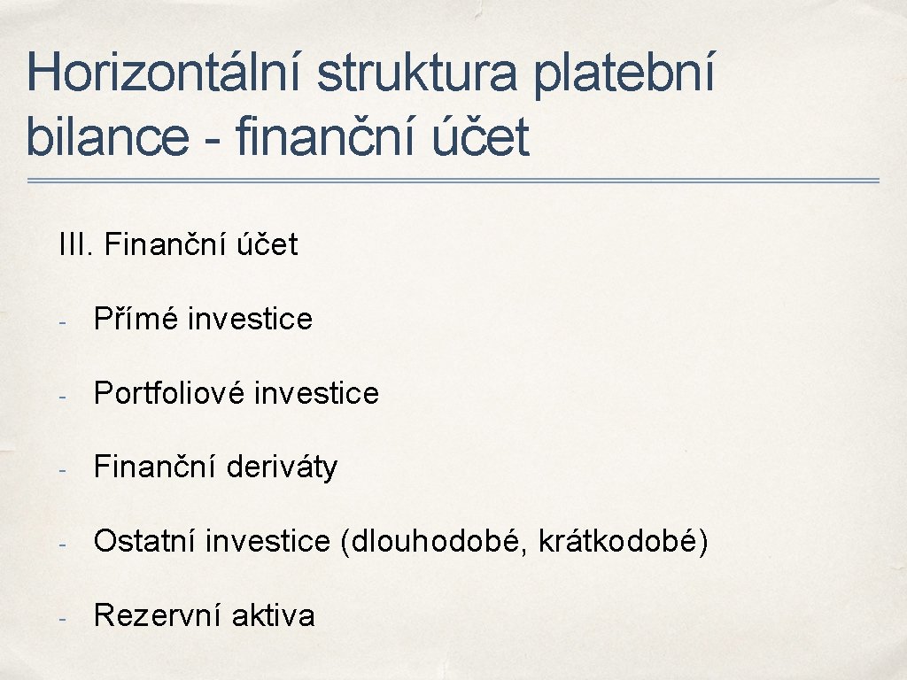 Horizontální struktura platební bilance - finanční účet III. Finanční účet - Přímé investice -