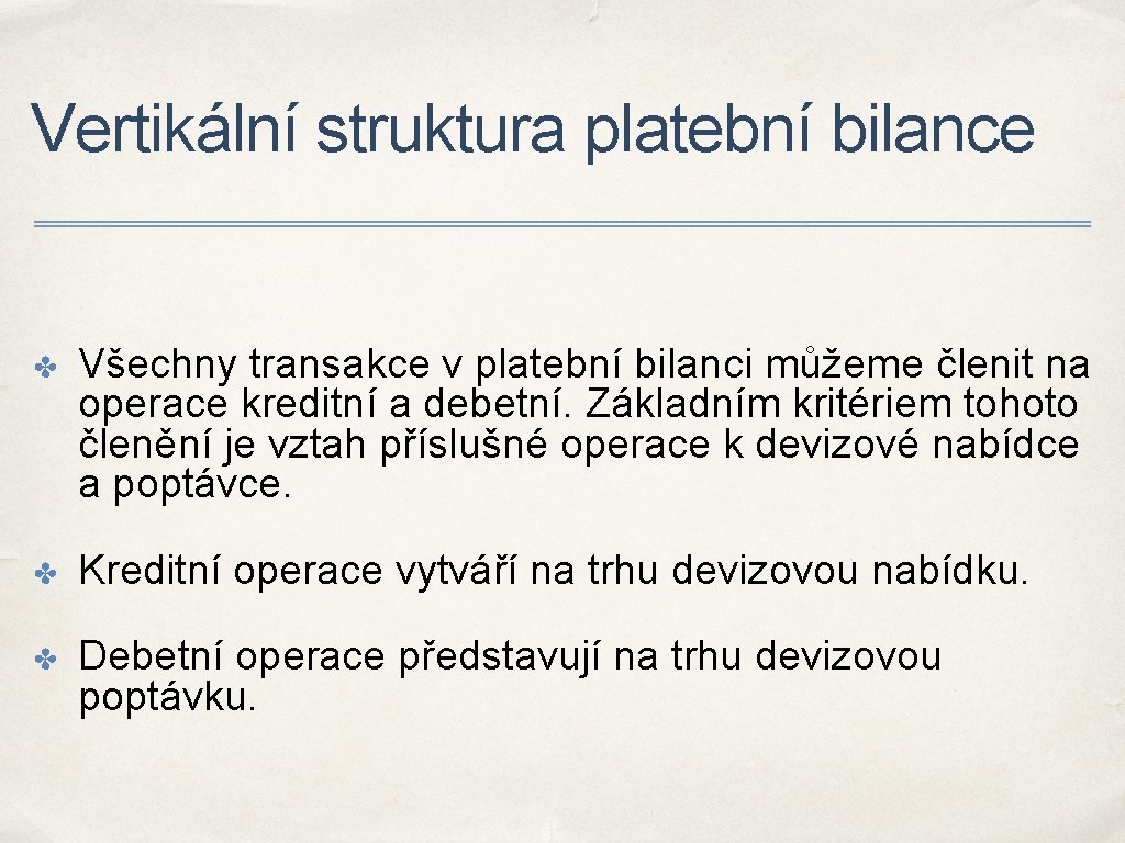 Vertikální struktura platební bilance ✤ Všechny transakce v platební bilanci můžeme členit na operace