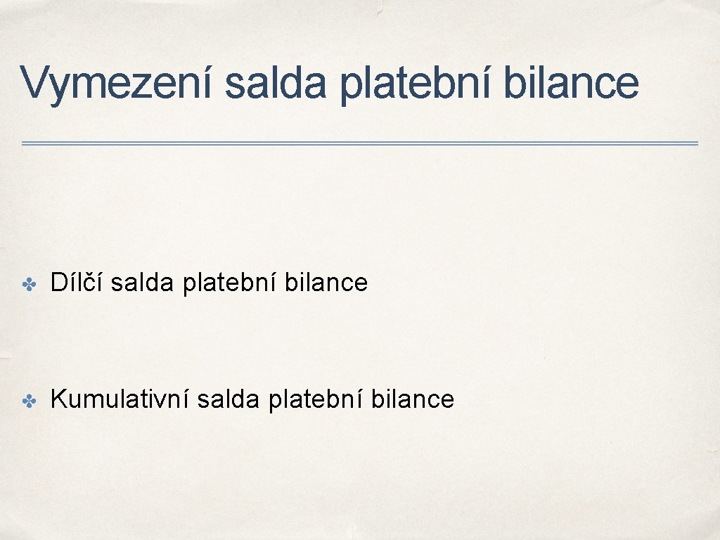 Vymezení salda platební bilance ✤ Dílčí salda platební bilance ✤ Kumulativní salda platební bilance