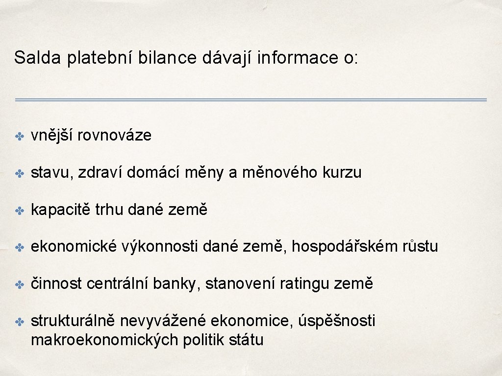 Salda platební bilance dávají informace o: ✤ vnější rovnováze ✤ stavu, zdraví domácí měny