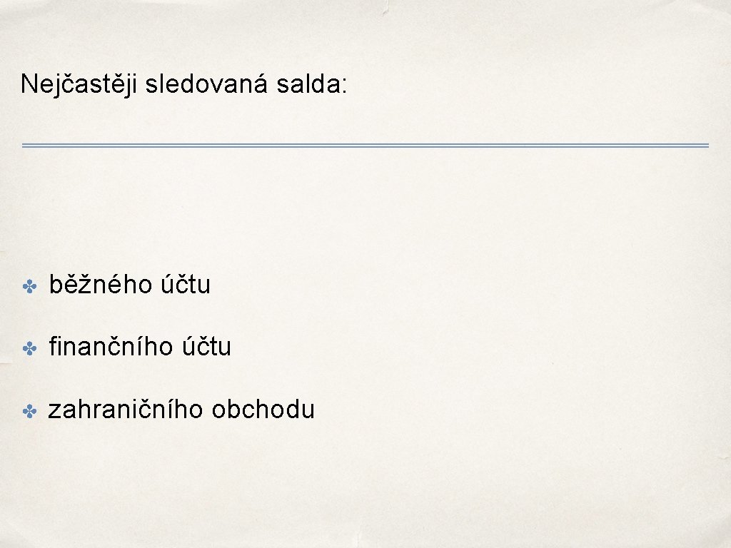 Nejčastěji sledovaná salda: ✤ běžného účtu ✤ finančního účtu ✤ zahraničního obchodu 