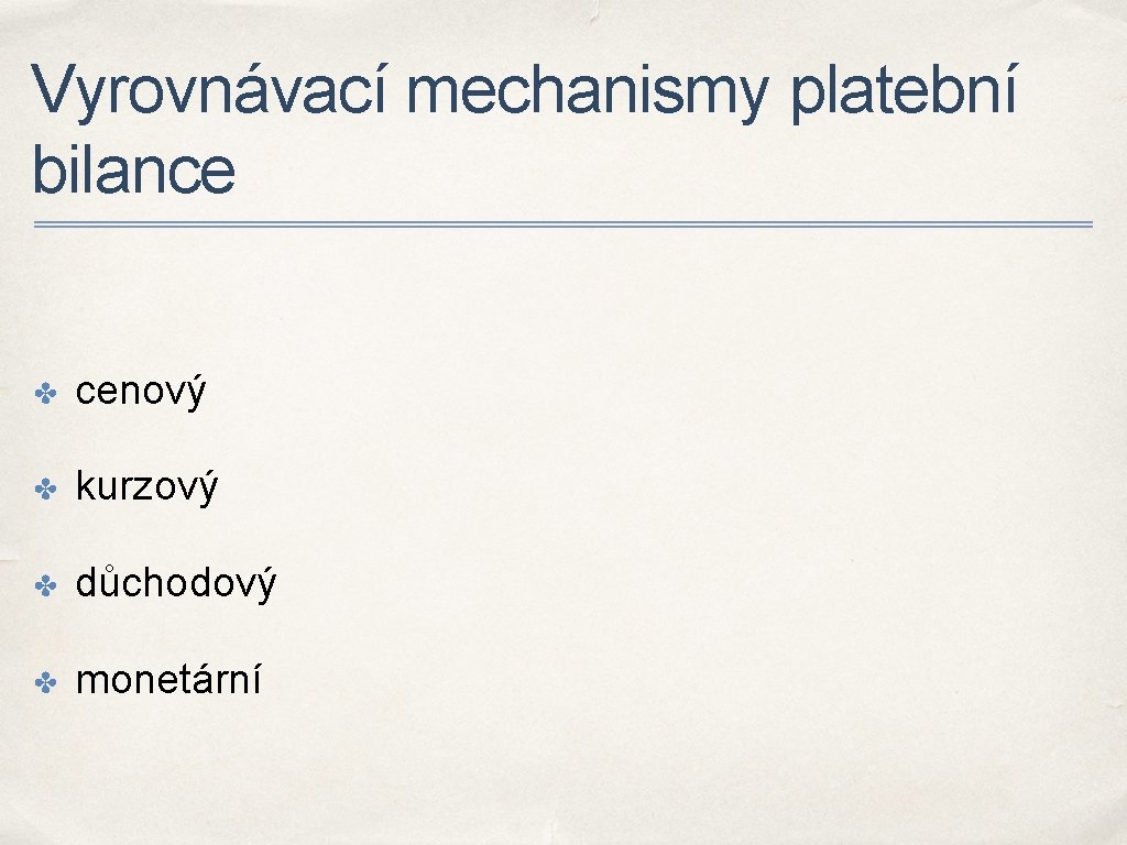 Vyrovnávací mechanismy platební bilance ✤ cenový ✤ kurzový ✤ důchodový ✤ monetární 