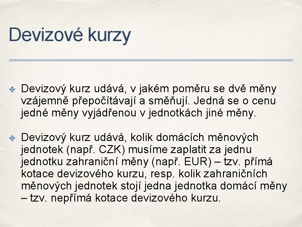 Devizové kurzy ✤ Devizový kurz udává, v jakém poměru se dvě měny vzájemně přepočítávají