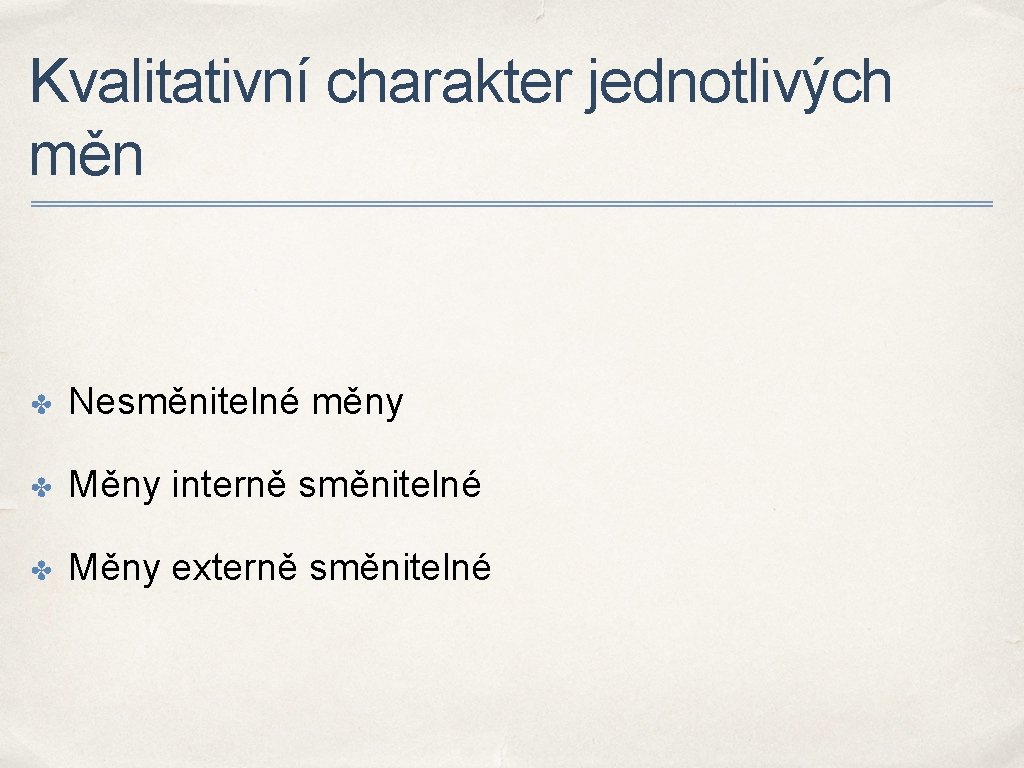 Kvalitativní charakter jednotlivých měn ✤ Nesměnitelné měny ✤ Měny interně směnitelné ✤ Měny externě