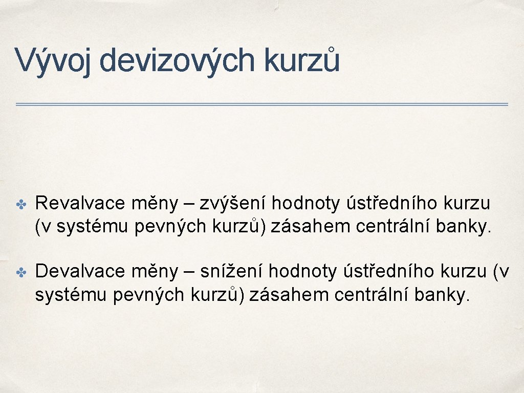 Vývoj devizových kurzů ✤ Revalvace měny – zvýšení hodnoty ústředního kurzu (v systému pevných