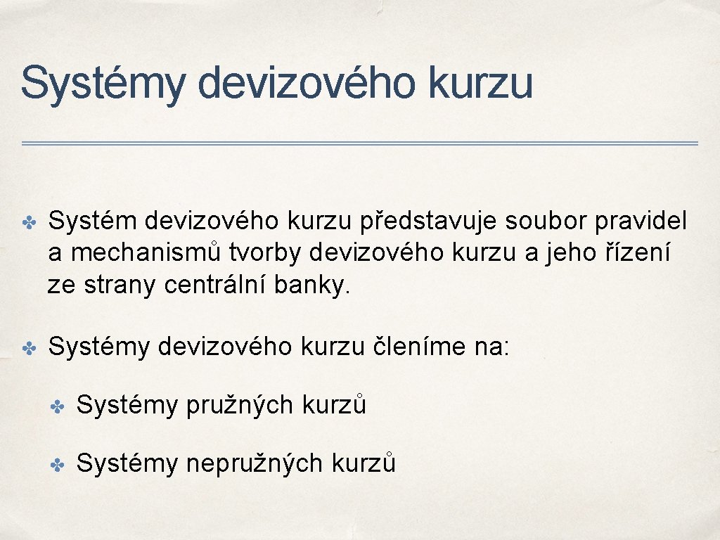 Systémy devizového kurzu ✤ Systém devizového kurzu představuje soubor pravidel a mechanismů tvorby devizového