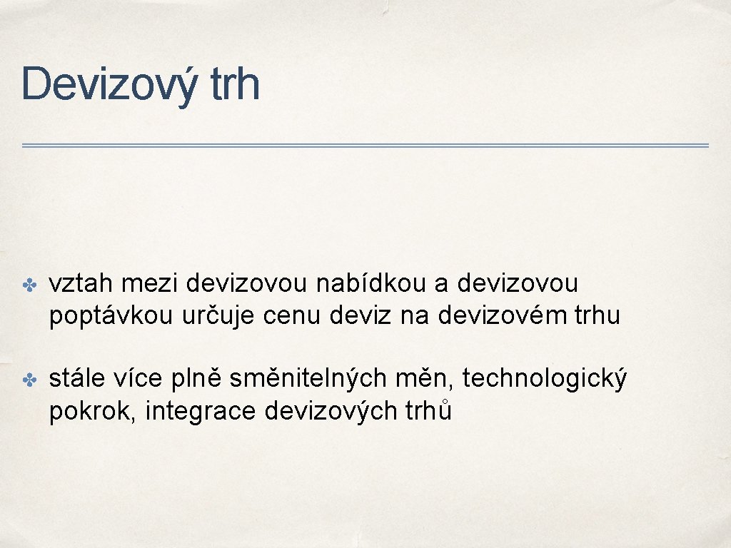 Devizový trh ✤ vztah mezi devizovou nabídkou a devizovou poptávkou určuje cenu deviz na