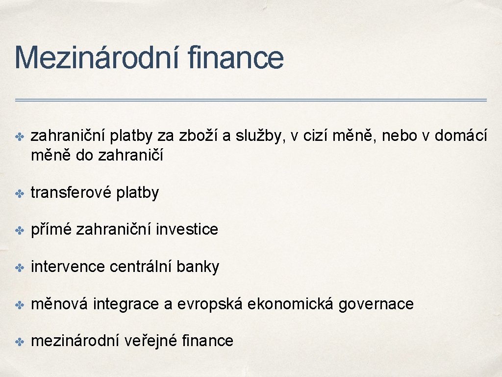 Mezinárodní finance ✤ zahraniční platby za zboží a služby, v cizí měně, nebo v