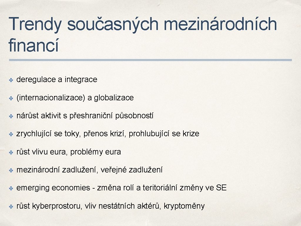 Trendy současných mezinárodních financí ✤ deregulace a integrace ✤ (internacionalizace) a globalizace ✤ nárůst