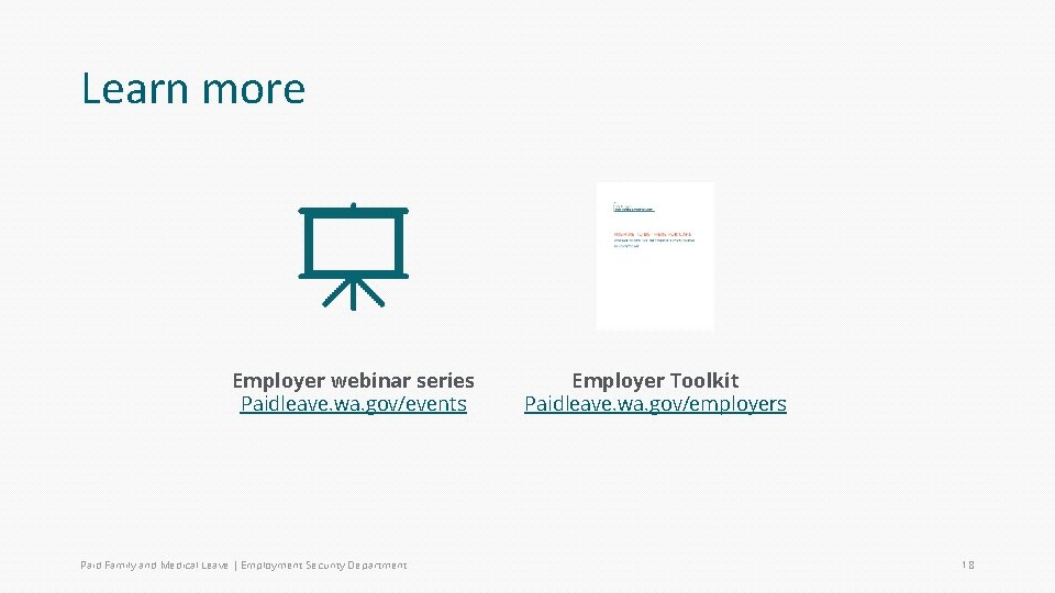 Learn more Employer webinar series Paidleave. wa. gov/events Paid Family and Medical Leave |