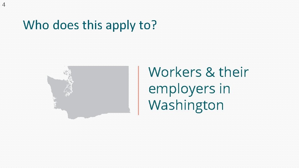 4 Who does this apply to? Workers & their employers in Washington 