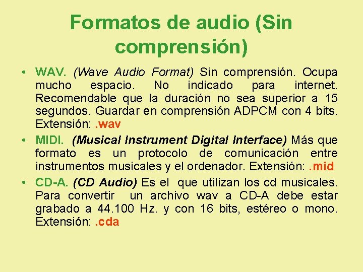 Formatos de audio (Sin comprensión) • WAV. (Wave Audio Format) Sin comprensión. Ocupa mucho