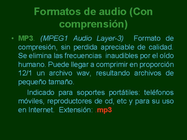 Formatos de audio (Con comprensión) • MP 3. (MPEG 1 Audio Layer-3) Formato de