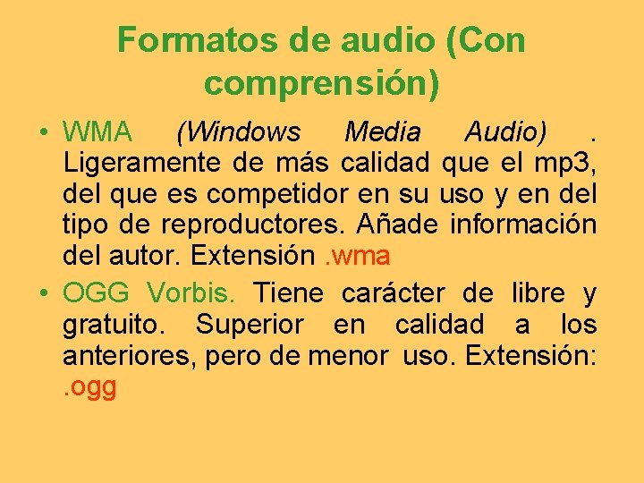 Formatos de audio (Con comprensión) • WMA (Windows Media Audio). Ligeramente de más calidad