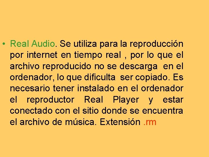  • Real Audio. Se utiliza para la reproducción por internet en tiempo real